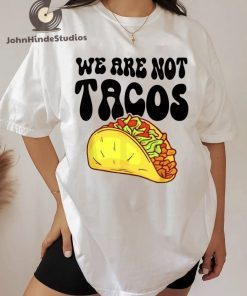 We Are Not Tacos ,Jill Biden Breakfast ,Jill Biden Quote T-Shirt