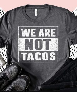 T-Shirt Anti Biden, We Are Not Tacos Jill Biden Breakfast Taco Latino Quote