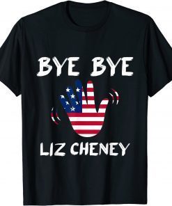 Bye Bye Liz Cheney Shirts