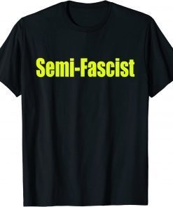 Semi-Fascist Funny Political Humor Biden Quotes Tee Shirt