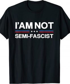2023 I'am not Semi-Fascist Funny Political Humor Biden Quotes T-Shirt