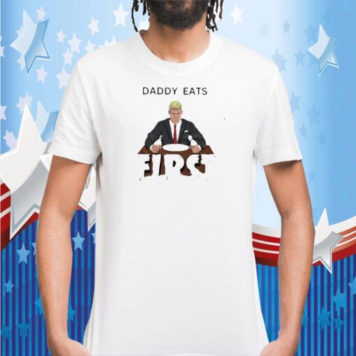 Daddy Zaddy Eats First Tee Shirt