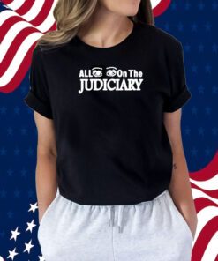 All Eyes On The Judiciary Shirts