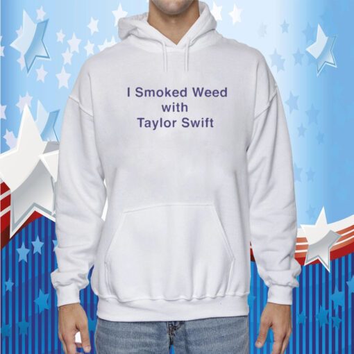 I Smoked Weed With Taylor Swift 2023 T-Shirt