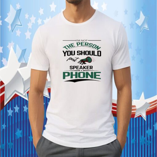 I'm not the person you should put on speaker phone meme gift Shirt
