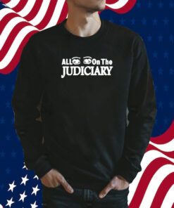All Eyes On The Judiciary Shirts