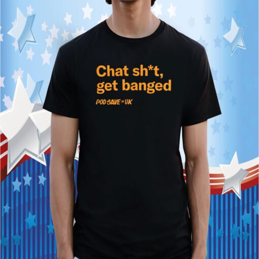Chat Shit Get Banged Tee Shirt