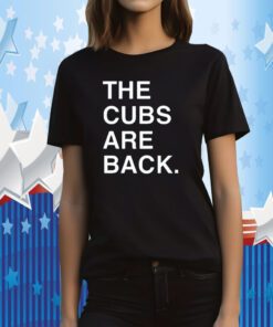 The Cubs Are Back T-Shirt