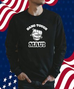 Maui Strong, Hang Tough Maui 2023 Shirt