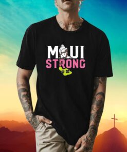 Pray Maui Strong Together T Shirt