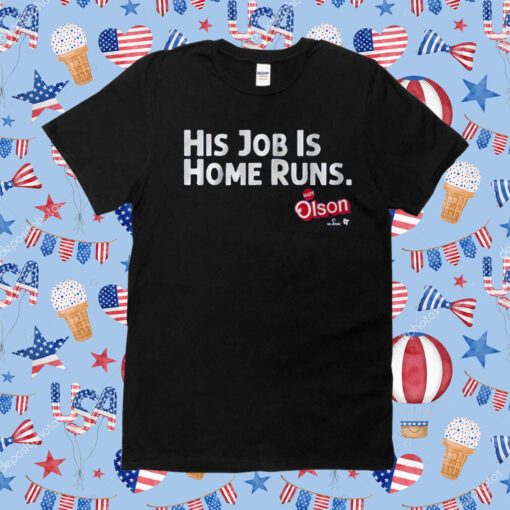 MATT OLSON: HIS JOB IS HOME RUNS TEE SHIRTS