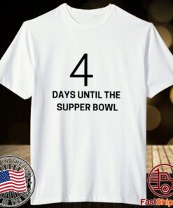 4 Days Until The Supper Bowl Tee Shirt