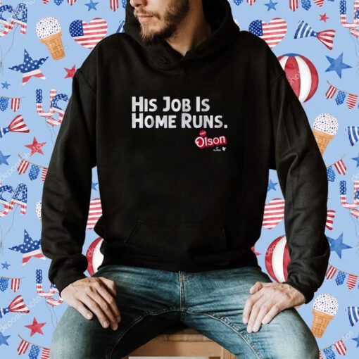 MATT OLSON: HIS JOB IS HOME RUNS TEE SHIRTS