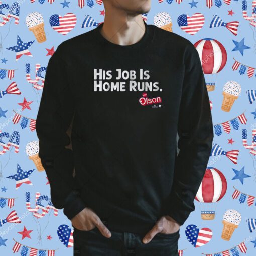 MATT OLSON: HIS JOB IS HOME RUNS TEE SHIRTS