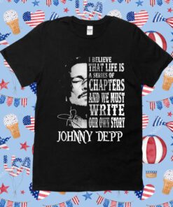 Johnny Depp I Believe That Life Is A Series Of Chapters Signatures Shirts