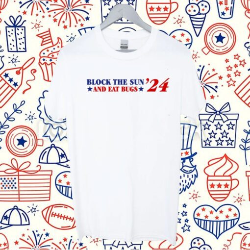 Block The Sun And Eat Bugs '24 Tee Shirt