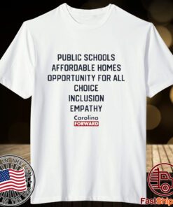 Carolina Forward Public Schools Affordable Homes Opportunity For All Choice Inclusion Empathy 2023 Shirt