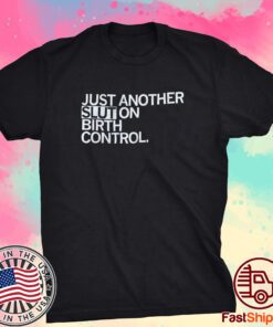 Just Another Slut On Birth Control Tee Shirt