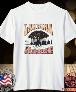 Lahaina Banyan Tree Maui Strong 2023 Shirt