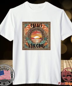 MAUI STRONG - 100% of the proceeds will be donated Tee shirt
