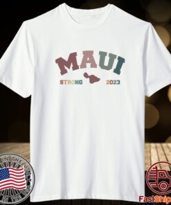 Maui Strong, Maui Wildfire Relief Tee Shirt