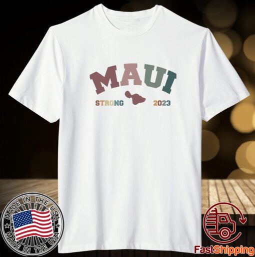 Maui Strong, Maui Wildfire Relief Tee Shirt