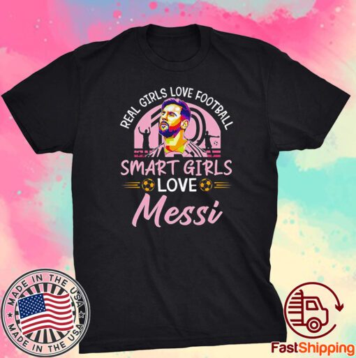 Real Girls Love Football Smart Girls Love Messi Tee Shirt