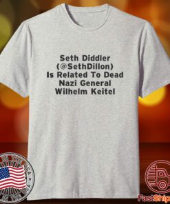Seth Diddler Is Related To Dead Nazi General Wilhelm Keitel Tee Shirt