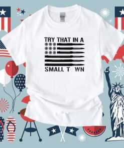 Try That In A Small Town Ammo Us Flag Tee Shirt