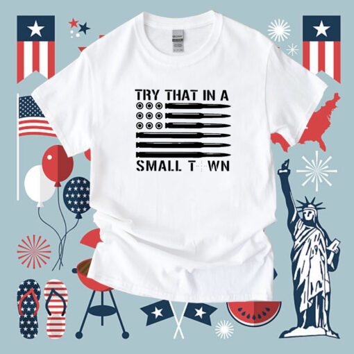 Try That In A Small Town Ammo Us Flag Tee Shirt