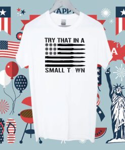 Try That In A Small Town Ammo Us Flag Tee Shirt