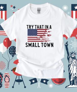 Try That In A Small Town Guns American Flag Jason Aldean Singer Tee Shirt