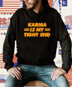 Kansas City Chiefs Karma Is My Tight End T Shirt