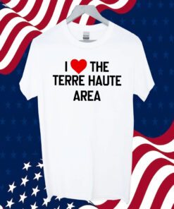I Love The Terre Haute Area 2023 Shirt
