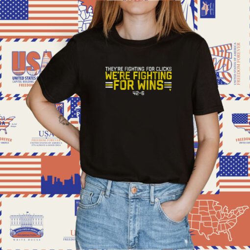 We’re Fighting For Wins They’re Fighting For Clicks Tee Shirt