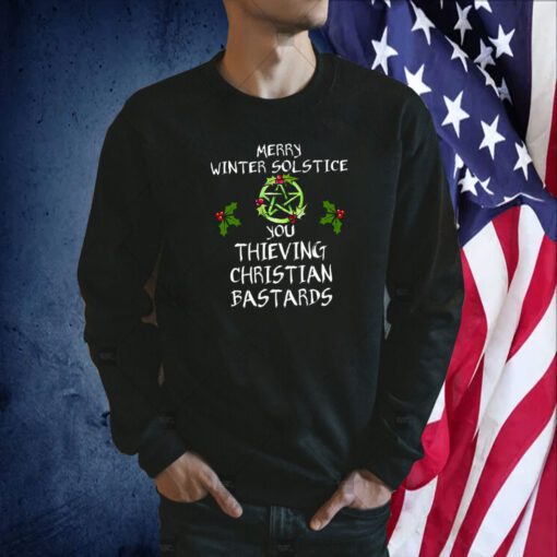Merry Winter Solstice You Thieving Christian Bastards TShirt