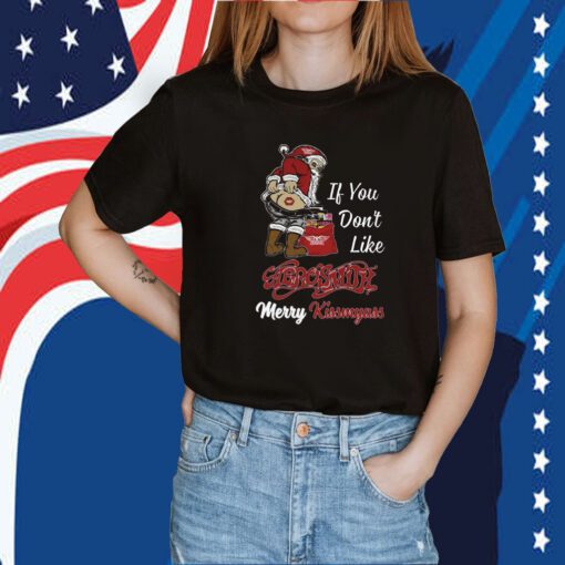 If You Dont Like Aerosmith Merry Kissmyass Tee Shirt