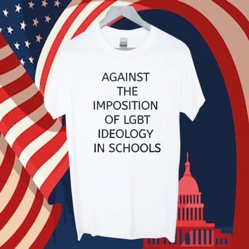 Against The Imposition Of Lgbt Ideology In Schools Official Shirt