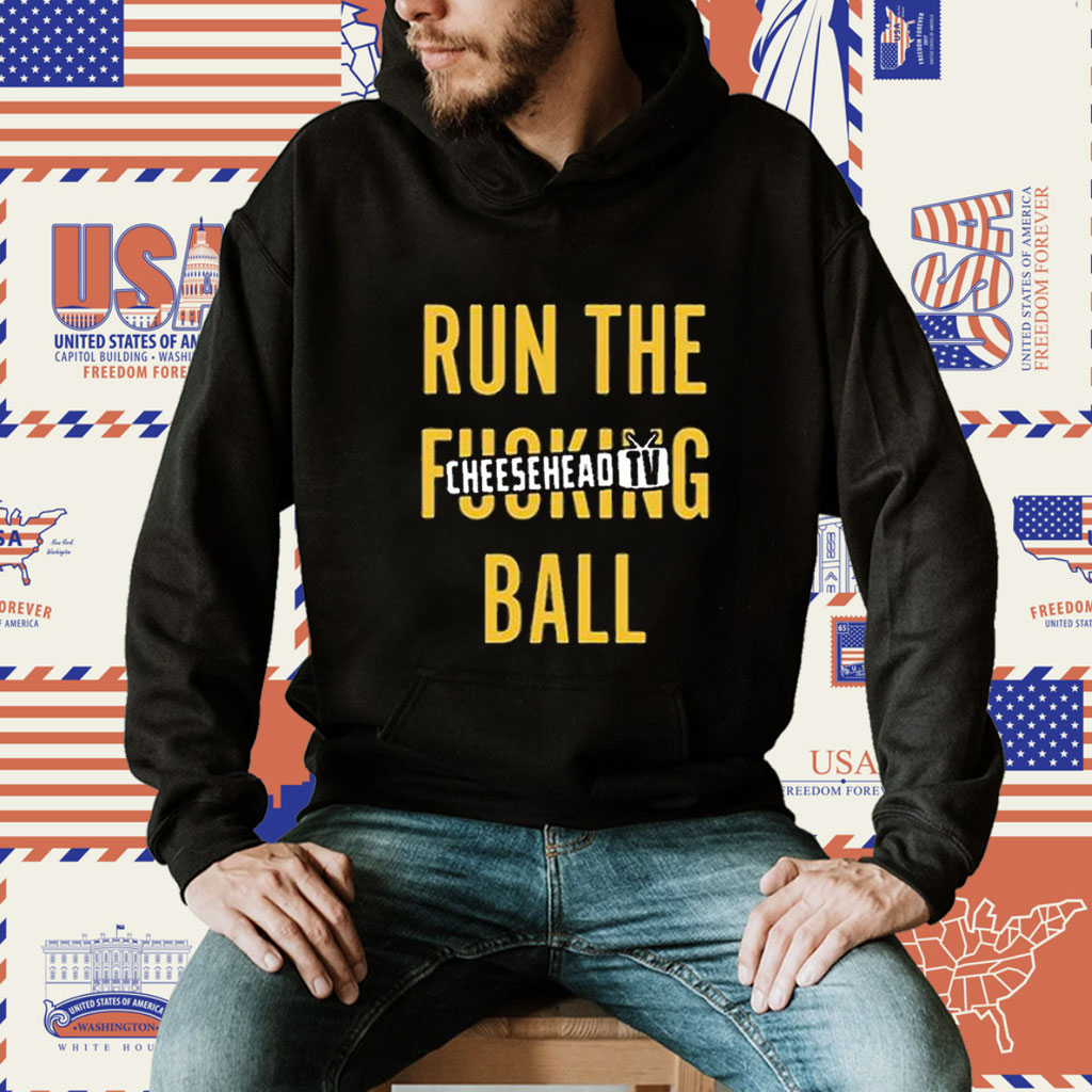 Run The Fucking Ball Cheesehead Tv Shirts