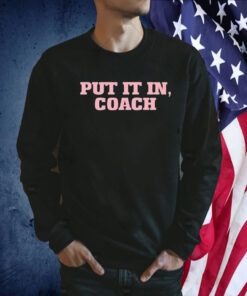 Put It In Coach 2023 Shirt