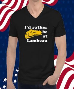 I’d Rather Be At Lambeau TShirt