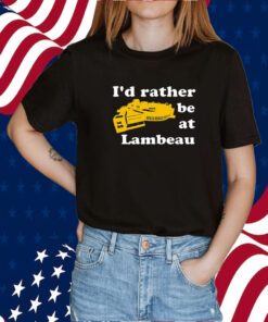 I’d Rather Be At Lambeau TShirt