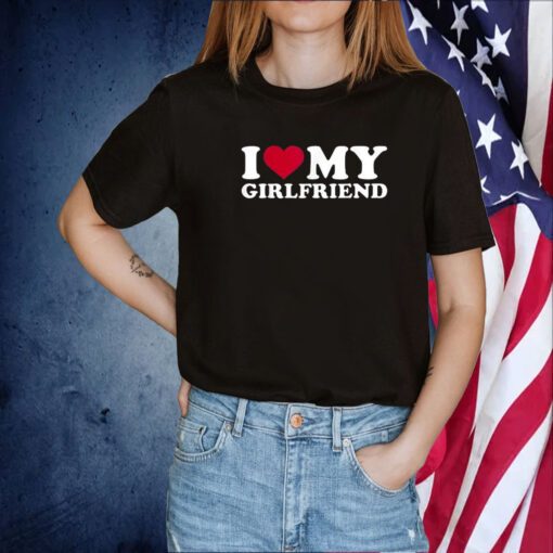 I Love My Girlfriend Gift Shirt