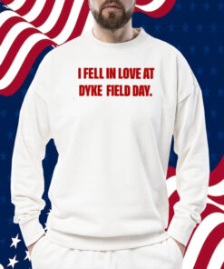 I Fell In Love At Dyke Field Day Shirts