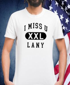 I Miss U Lany Xxl Shirts