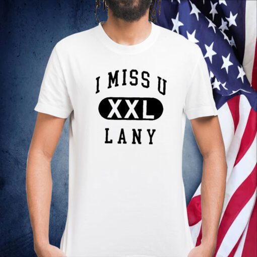 I Miss U Lany Xxl Shirts