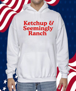 Ketchup And Seemingly Ranch 2023 Shirt