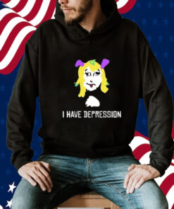 I Have Depression Palouette Shirts