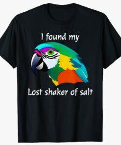 I Found My Lost Shaker of Salt Fun Parrot Head Design T-Shirt