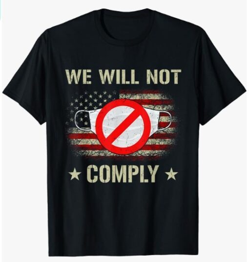 Anti Mask No More Masks We Will Not Comply Stop Mask Wearing T-Shirt
